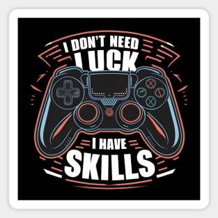 I don't need luck I have skills Magnet